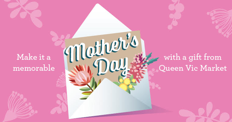 Make it a memorable Mother's Day with a gift from Queen Vic Market!